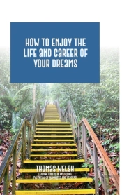 How To Enjoy The Life And Career Of Your Dreams