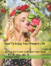 How To Enjoy Your Present Life