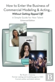 How To Enter The Business Of Commercial Modeling And Acting ... Without Getting Ripped Off