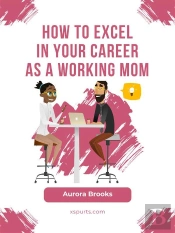 How To Excel In Your Career As A Working Mom