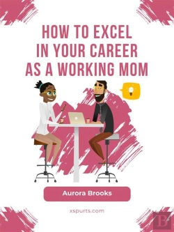 Bertrand.pt - How To Excel In Your Career As A Working Mom