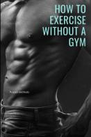 How To Exercise Without A Gym