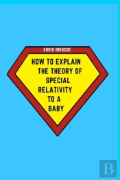 How To Explain The Theory Of Special Relativity To A Baby