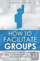 How To Facilitate Groups