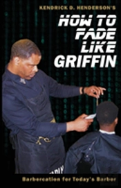 How To Fade Like Griffin: Barbercation For Today'S Barber