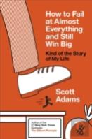 How To Fail At Almost Everything And Still Win Big