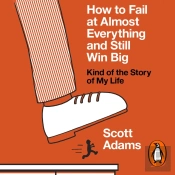 How To Fail At Almost Everything And Still Win Big