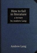 How To Fail In Literature A Lecture By Andrew Lang
