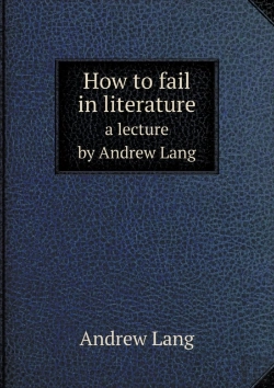 Bertrand.pt - How To Fail In Literature A Lecture By Andrew Lang