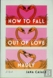 How To Fall Out Of Love Madly