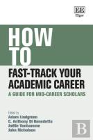 How To Fast-Track Your Academic Career - A Guide For Mid-Career Scholars