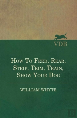 Bertrand.pt - How To Feed, Rear, Strip, Trim, Train, Show Your Dog