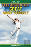 How To Feel Absolutely Great About Yourself