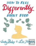 How To Feel Differently About Food