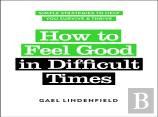 How To Feel Good In Difficult Times