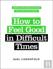 How To Feel Good In Difficult Times