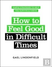 How To Feel Good In Difficult Times