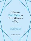 How To Find Calm In Five Minutes A Day