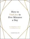 How To Find Joy In Five Minutes A Day