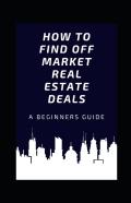 How To Find Off Market Real Estate Deals