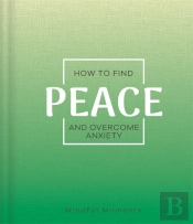 How To Find Peace And Overcome Anxiety