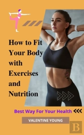 How To Fit Your Body With Exercises And Nutrition Best Way For Your Health