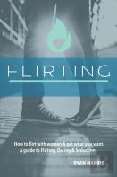 How To Flirt With Women & Get What You Want