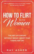 How To Flirt With Women: The Art Of Flir