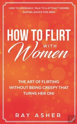 Bertrand.pt - How To Flirt With Women: The Art Of Flir