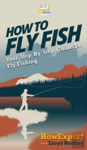 How To Fly Fish: Your Step By Step Guide