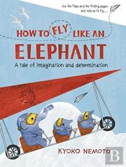 How To Fly Like An Elephant