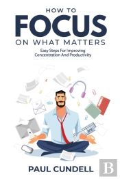 How To Focus On What Matters