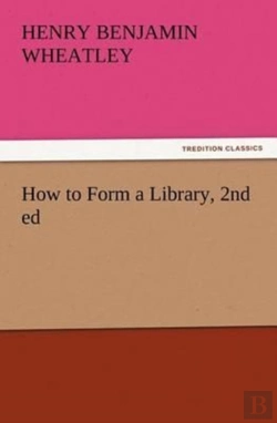 Bertrand.pt - How To Form A Library, 2nd Ed