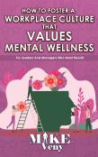 How To Foster A Workplace Culture That Values Mental Wellness