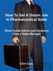 How To Get A Dream Job In Pharmaceutical Sales - Direct Inside Advice And Guidance From A Sales Manager