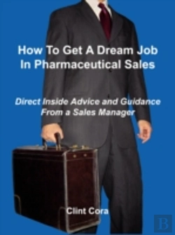 Bertrand.pt - How To Get A Dream Job In Pharmaceutical Sales - Direct Inside Advice And Guidance From A Sales Manager