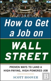 How To Get A Job On Wall Street: Proven Ways To Land A High-Paying, High-Power Job