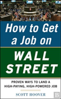 Bertrand.pt - How To Get A Job On Wall Street: Proven Ways To Land A High-Paying, High-Power Job