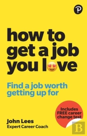 How To Get A Job You Love: Find A Job Worth Getting Up For In The Morning