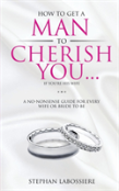 How To Get A Man To Cherish You...If You'Re His Wife