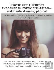 How To Get A Perfect Exposure In Every Situation... And Create Stunning Photos!