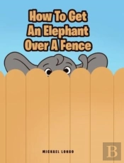 How To Get An Elephant Over A Fence