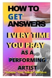 How To Get Answers Every Time You Pray... As A Performing Artist