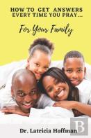 How To Get Answers Every Time You Pray... For Your Family