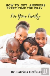 How To Get Answers Every Time You Pray... For Your Family