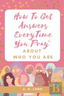 How To Get Answers Every Time You Prayer... About Who You Are