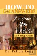 How To Get Answers Every Time You Pray(R)... As A Single Mom