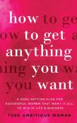 How To Get Anything You Want