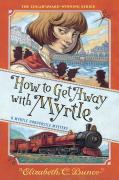How To Get Away With Myrtle (Myrtle Hardcastle Mystery 2)