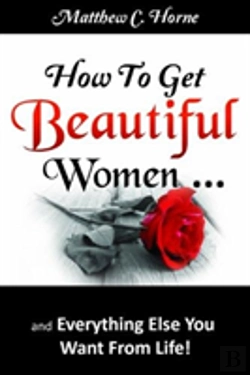 Bertrand.pt - How To Get Beautiful Women And Everything Else You Want From Life